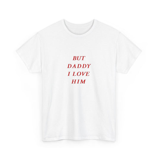 'But Daddy I Love Him' Tee